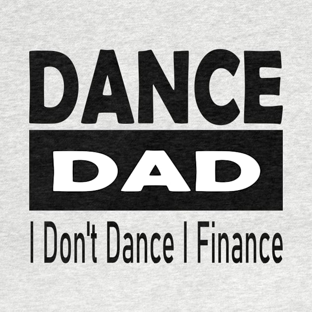 Dance Dad - I Don't Dance, I Finance by POP-Tee